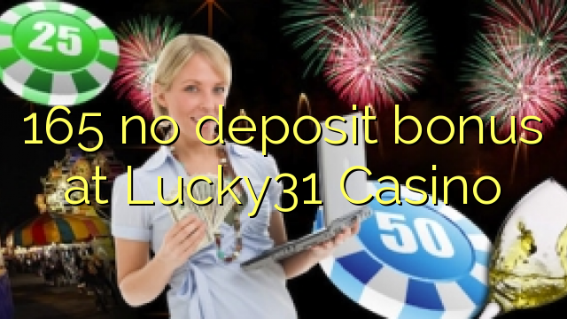 165 არ ანაბარი ბონუს Lucky31 Casino