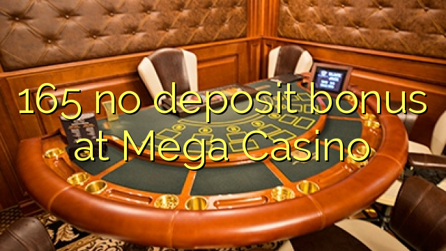 165 no deposit bonus at Mega Casino