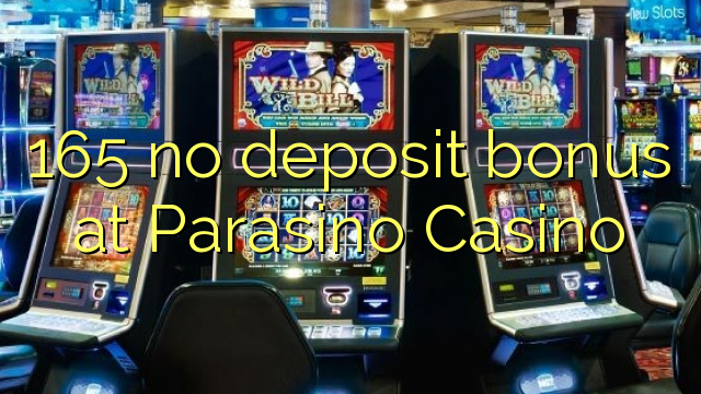 165 sen bonos de depósito no Parasino Casino
