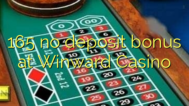 165 no deposit bonus at Winward Casino
