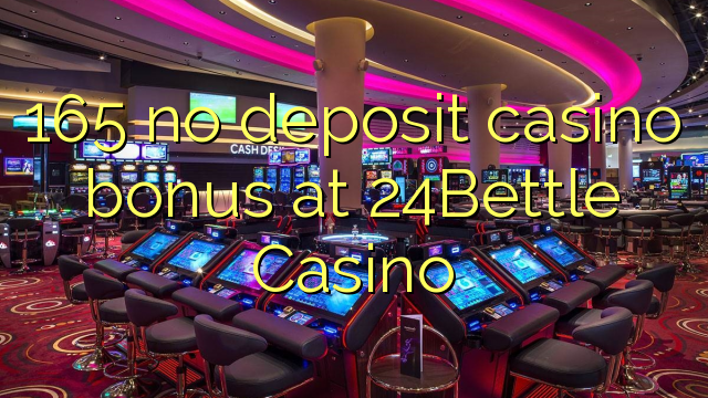 165 no deposit casino bonus at 24Bettle Casino