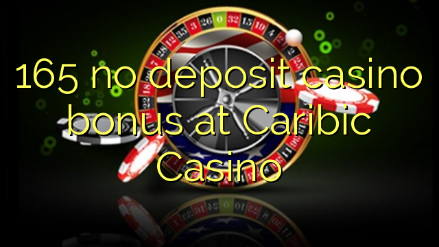 165 no deposit casino bonus at Caribic Casino