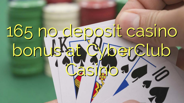 165在Cyber​​Club Casino没有存款赌场奖金