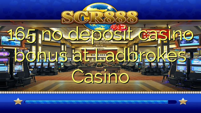 165 no deposit casino bonus at Ladbrokes Casino