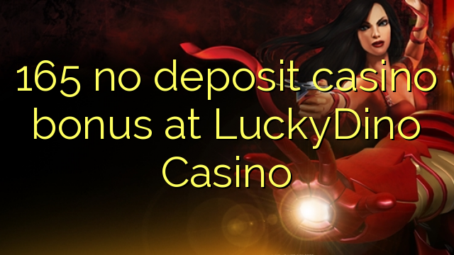 165 no deposit casino bonus at LuckyDino Casino