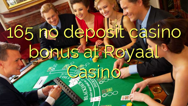 165 no deposit casino bonus at Royaal Casino