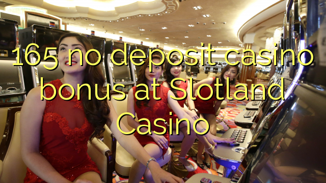 165 nenhum bônus de depósito de casino no Slotland Casino