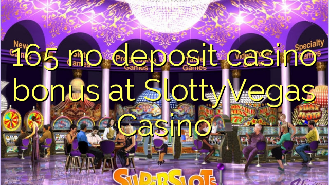 165 ùn Bonus Casinò accontu à SlottyVegas Casino