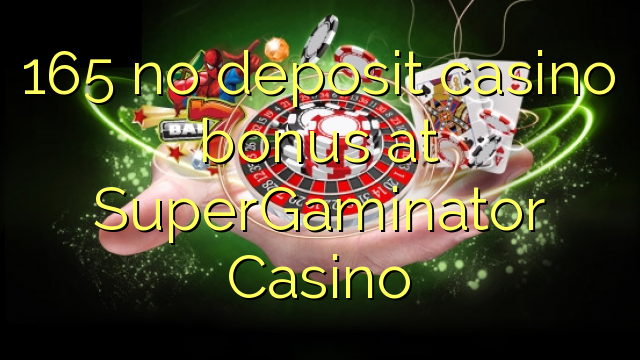 165 no deposit casino bonus at SuperGaminator Casino