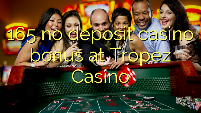 165 no deposit casino bonus at Tropez Casino