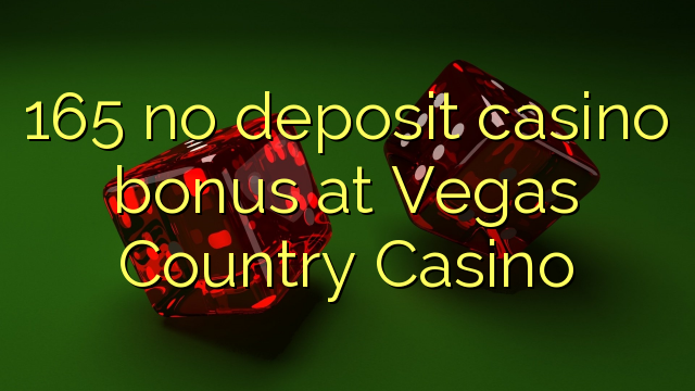 165 no deposit casino bonus at Vegas Country Casino