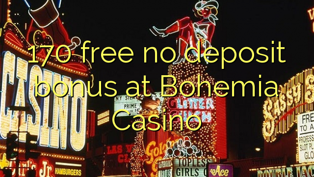 170 free no deposit bonus at Bohemia Casino