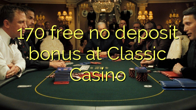 170 gratis sin depósito de bonificación en Classic Casino