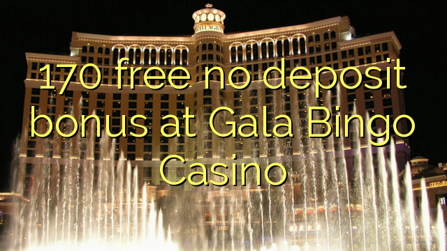 170 free no deposit bonus at Gala Bingo Casino