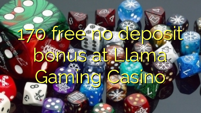 170 atbrīvotu nav depozīta bonusu Llama Gaming Casino