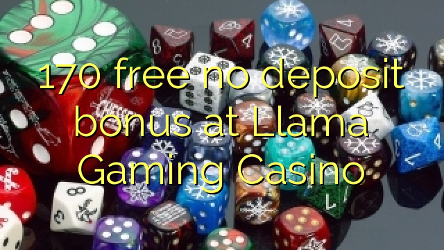 170 free no deposit bonus at Llama Gaming Casino