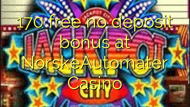 170 free no deposit bonus at NorskeAutomater Casino