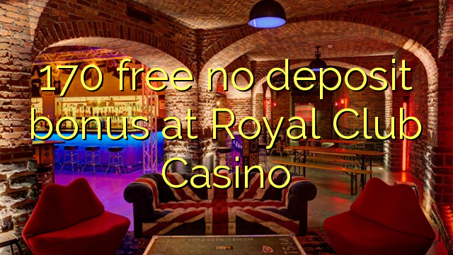 170 walang libreng deposito na bonus sa Royal Club Casino