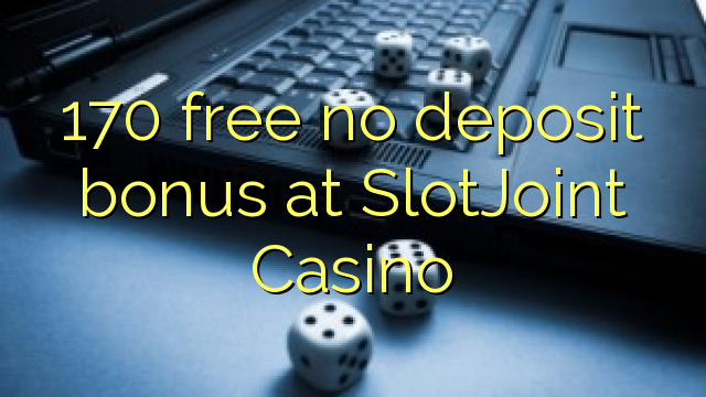 170 free no deposit bonus at SlotJoint Casino