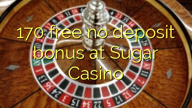 170 libre nga walay deposit bonus sa Sugar Casino