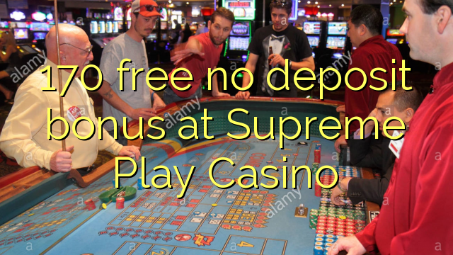 170 free no deposit bonus at Supreme Play Casino