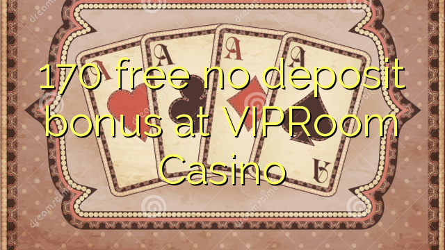 170 ຟຣີບໍ່ມີເງິນຝາກຢູ່ VIPRoom Casino