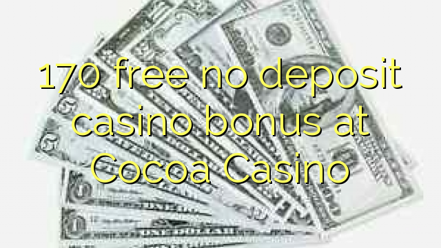 170 free no deposit casino bonus at Cocoa Casino