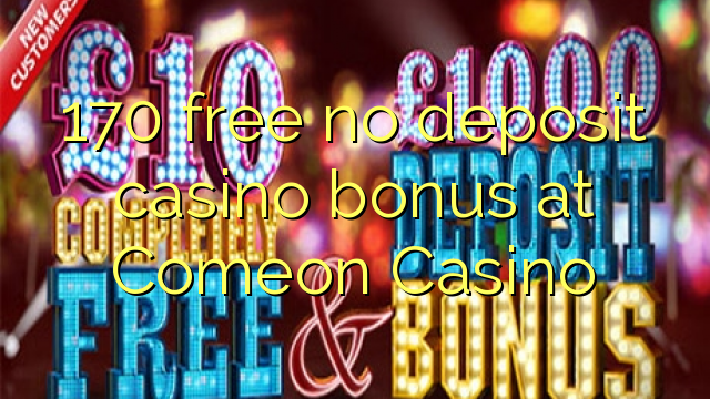 170 mwaulere palibe bonasi gawo kasino pa Comeon Casino