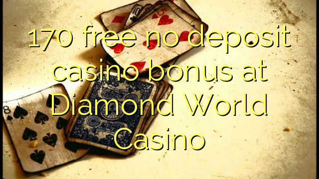 170 Diamond World Casino-д хадгаламжийн казиногийн үнэгүй үнэгүй