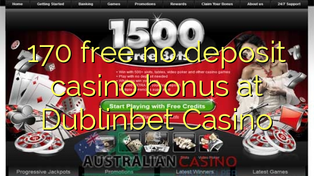 170 free no deposit casino bonus at Dublinbet Casino