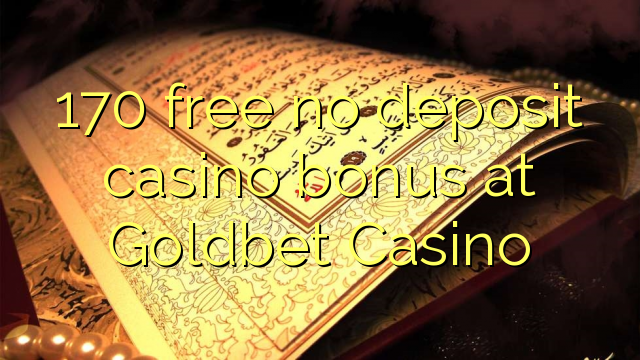 170 libreng walang deposit casino bonus sa Goldbet Casino