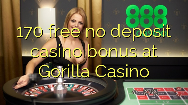 170 free no deposit casino bonus at Gorilla Casino