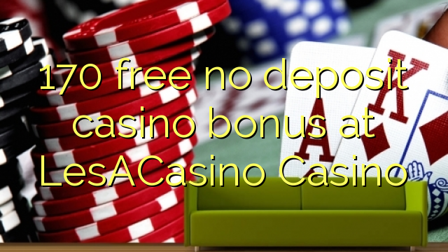 170 besplatnih casino bonusa bez depozita u LesACasinu