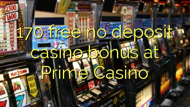 170 free no deposit casino bonus at Prime Casino