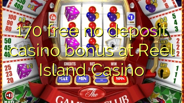 170 free no deposit casino bonus at Reel Island Casino