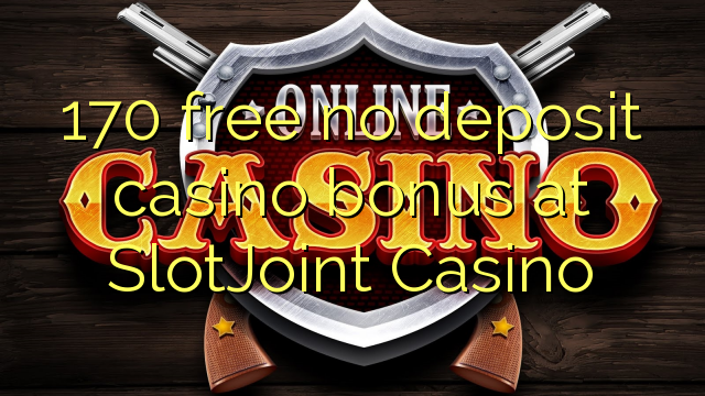 170 free no deposit casino bonus at SlotJoint Casino