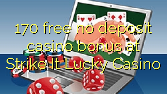 170 free no deposit casino bonus at Strike It Lucky Casino