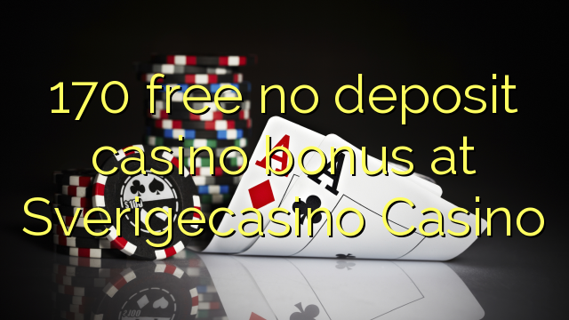 SverigeCasino'da 170 ücretsiz para yatırmadan casino bonusu