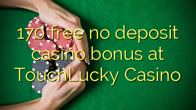 170 free no deposit casino bonus at TouchLucky Casino