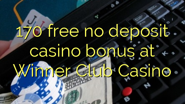 170 free no deposit casino bonus at Winner Club Casino