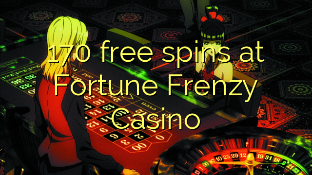 170 ilmaiskierrosta Fortune Frenzy Casino