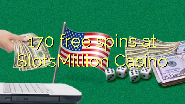 170 bezplatné spiny v kasíne SlotsMillion