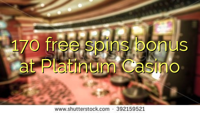 Bonus 170 gratuits au Platinum Casino