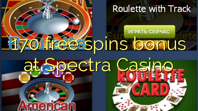 Casino bonus aequali deducit ad liberum 170 Spectra