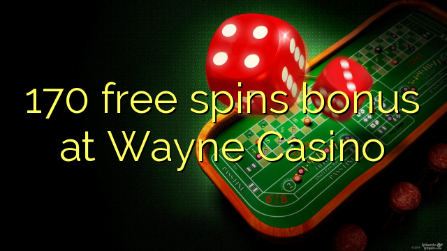 170 free spins bonus at Wayne Casino