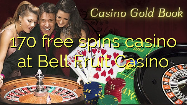 170 free spins casino at Bell Fruit Casino