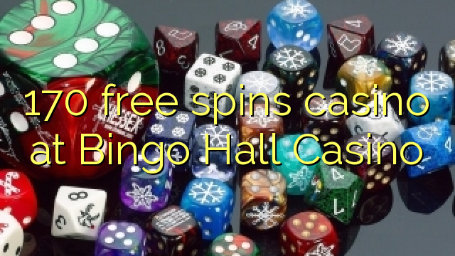 170 free spins casino at Bingo Hall Casino