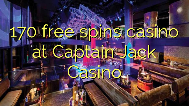 170 free spins casino at Captain Jack Casino 170 free spins casino at Captain Jack Casino