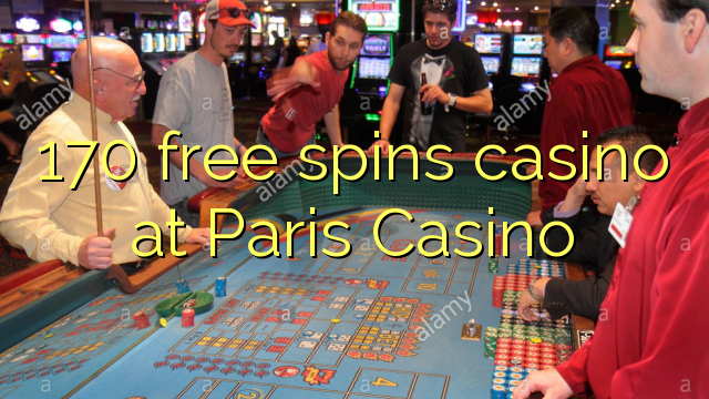 170 free spins casino at Paris Casino