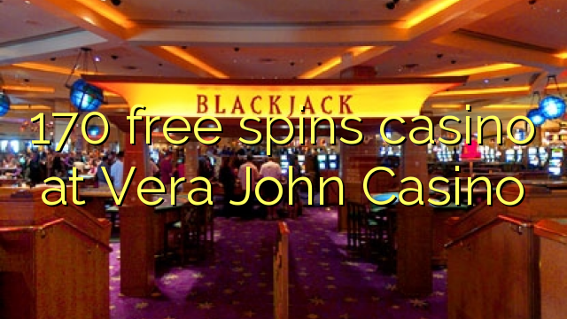 170 free spins casino at Vera John Casino